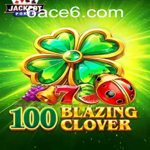 Explore the Thrilling World of 100BlazingClover with 6ACE